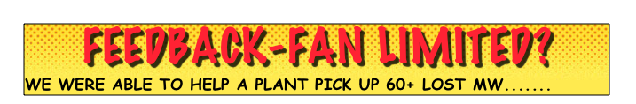 feedback-fan limited?
we were able to help a plant pick up 60+ lost MW.......